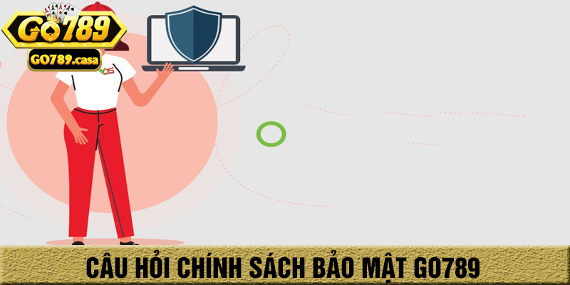 Câu hỏi thường gặp về chính sách bảo mật go789