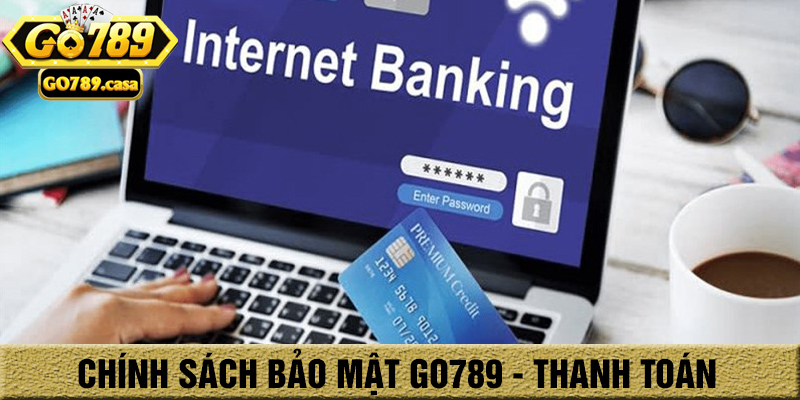 Chính sách bảo mật thông tin trong thanh toán giao dịch tại go789