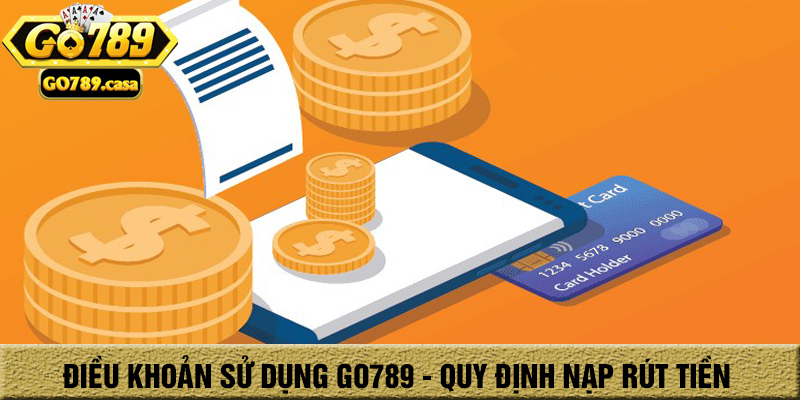 Điều Khoản Sử Dụng Go789 3 Điều khoản sử dụng go789 - quy định nạp rút tiền