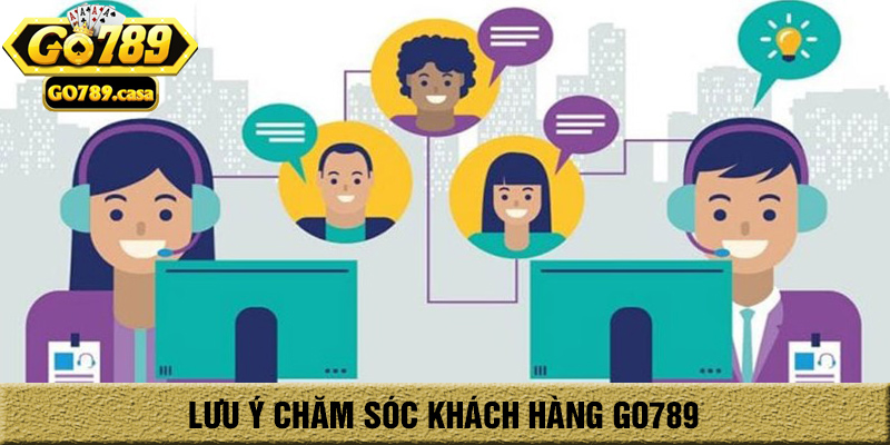 Lưu ý chăm sóc khách hàng go789