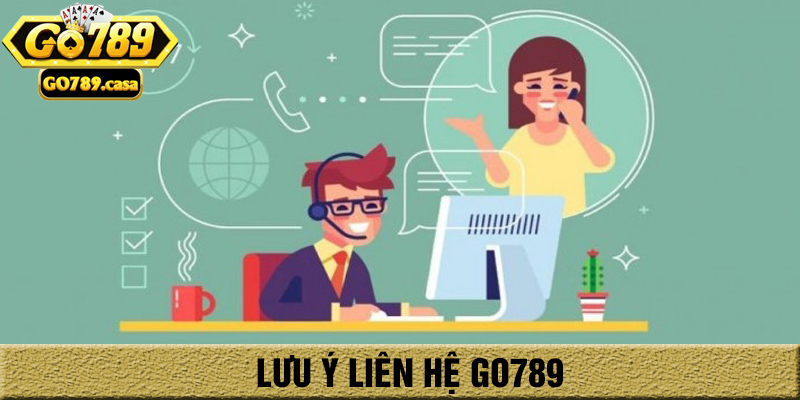 Lưu ý khi liên hệ Go789