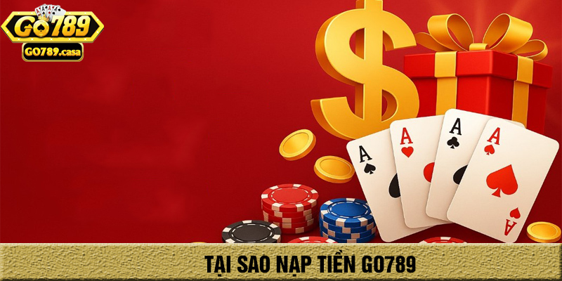 Hướng Dẫn Nạp Tiền Go789 Chi Tiết Cho Tân Thủ 2025 1 tại sao cần nạp tiền go789